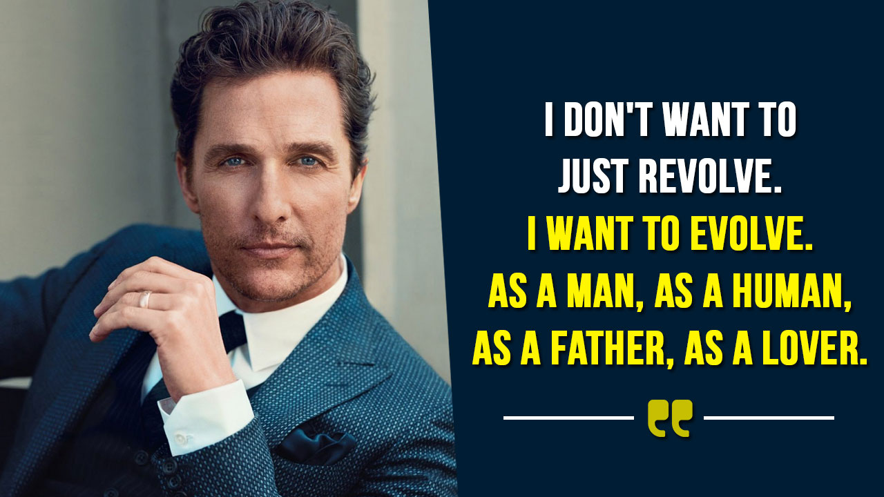 15 Quotes By Matthew McConaughey That Show How His Only Competition Is
