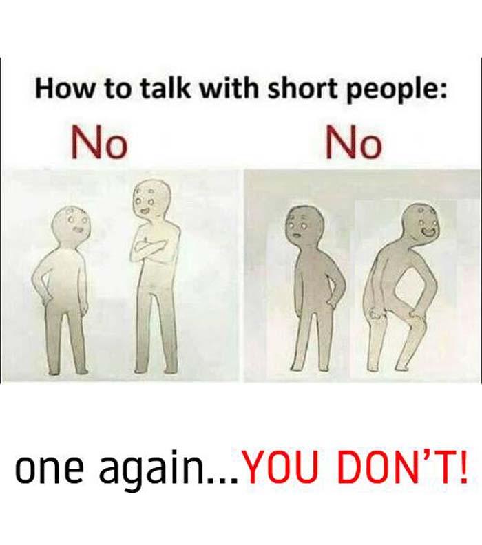 Find and save how to talk to short people memes from instagram, facebook, t...